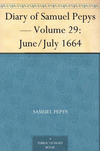Diary of Samuel Pepys — Volume 29: June/july 1664