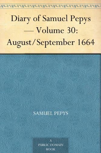 Diary of Samuel Pepys — Volume 30: August/september 1664