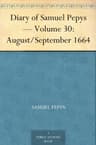 Diary of Samuel Pepys — Volume 30: August/september 1664
