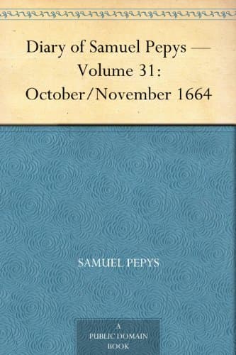 Diary of Samuel Pepys — Volume 31: October/november 1664