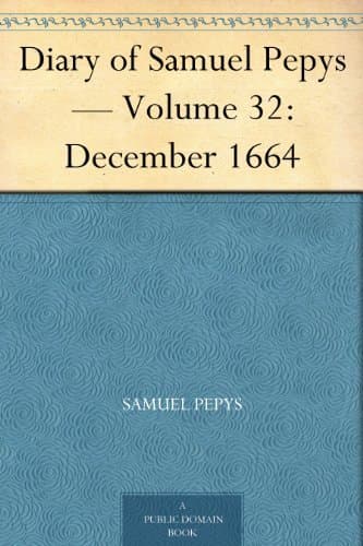 Diary of Samuel Pepys — Volume 32: December 1664