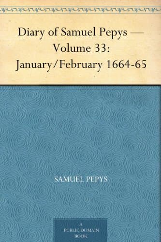 Diary of Samuel Pepys — Volume 33: January/february 1664-65