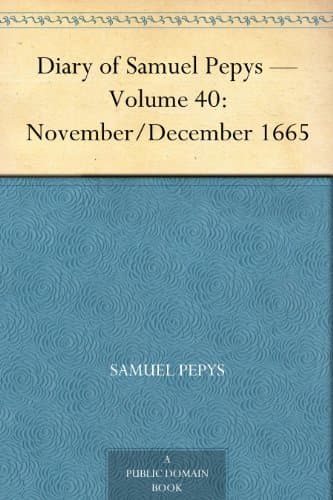 Diary of Samuel Pepys — Volume 40: November/december 1665