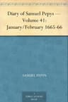 Diary of Samuel Pepys — Volume 41: January/february 1665-66