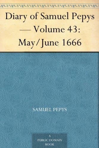 Diary of Samuel Pepys — Volume 43: May/june 1666
