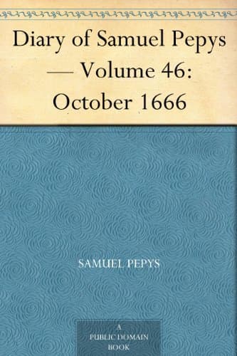 Diary of Samuel Pepys — Volume 46: October 1666