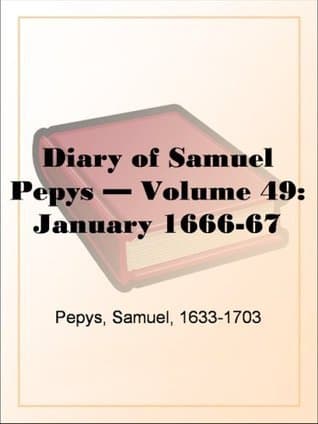 Diary of Samuel Pepys — Volume 49: January 1666-67