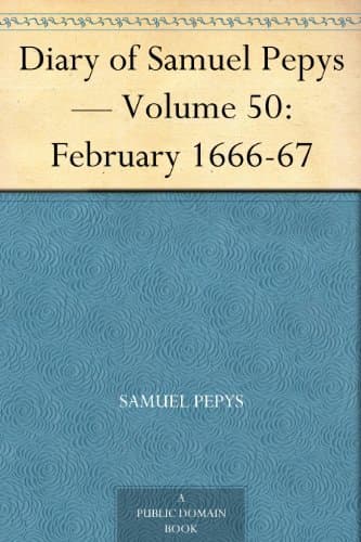 Diary of Samuel Pepys — Volume 50: February 1666-67