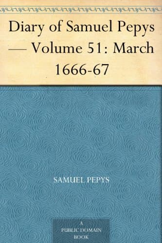 Diary of Samuel Pepys — Volume 51: March 1666-67