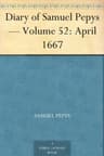 Diary of Samuel Pepys — Volume 52: April 1667