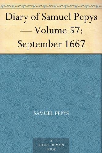 Diary of Samuel Pepys — Volume 57: September 1667