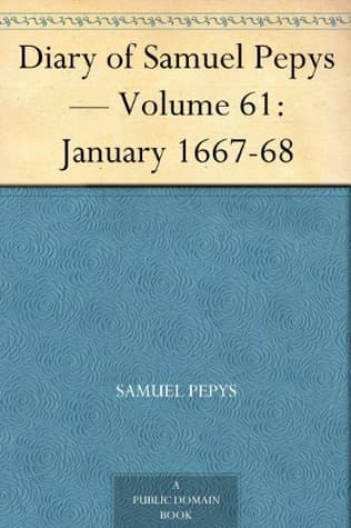 Diary of Samuel Pepys — Volume 61: January 1667-68