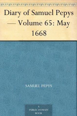 Diary of Samuel Pepys — Volume 65: May 1668