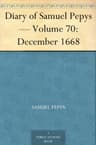 Diary of Samuel Pepys — Volume 70: December 1668