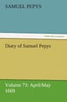 Diary of Samuel Pepys — Volume 73: April/may 1669