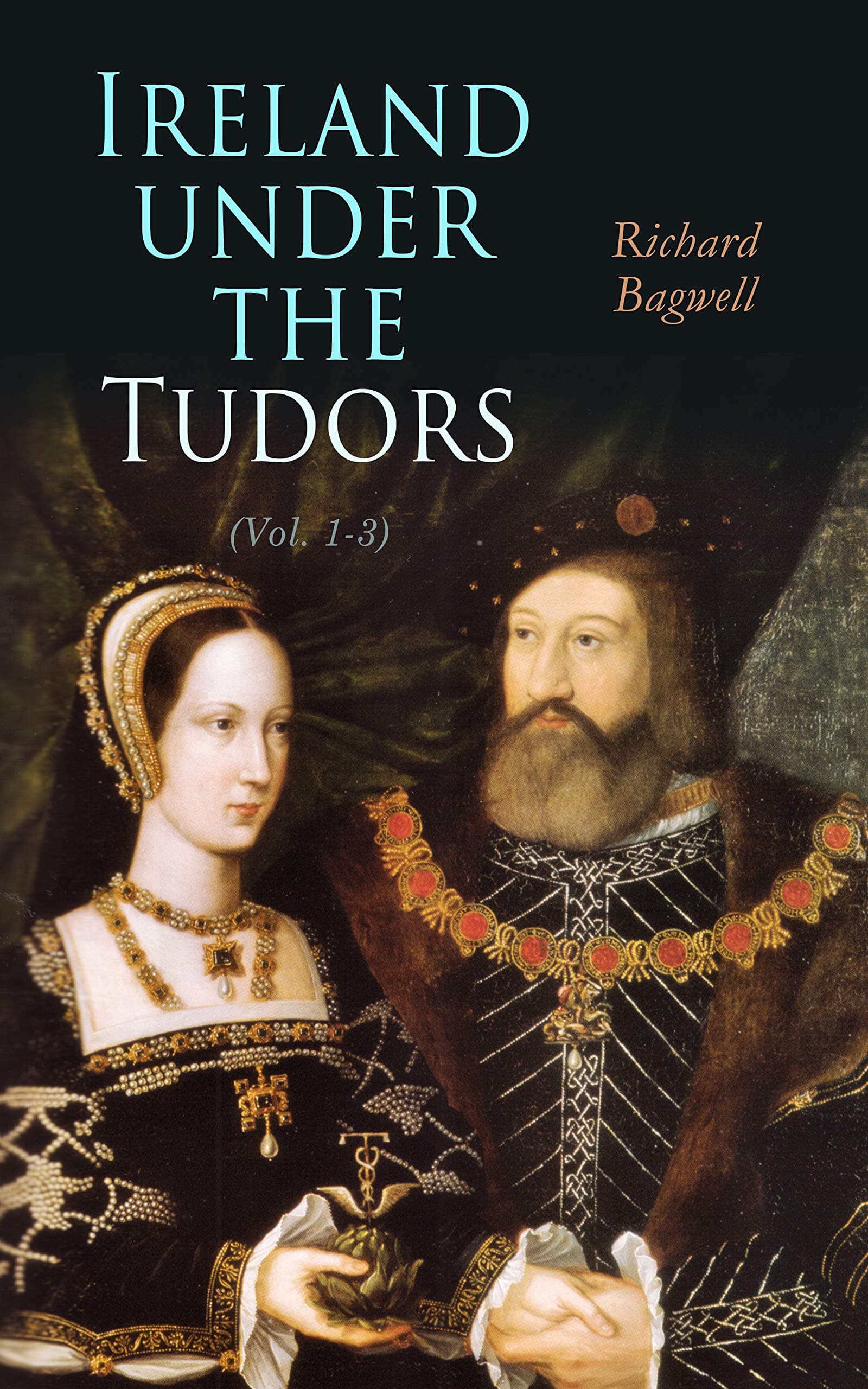 Ireland Under the Tudors, with a Succinct Account of the Earlier History. Vol. 1 (of 3)