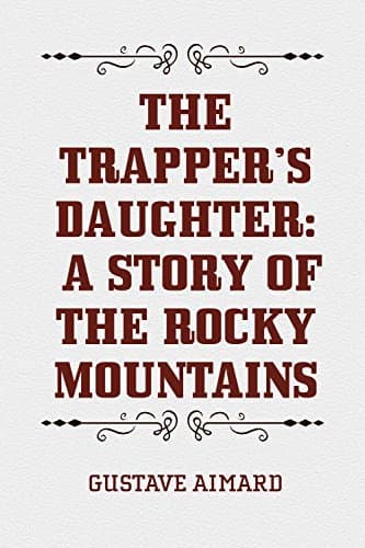 The Trapper's Daughter: A Story of the Rocky Mountains