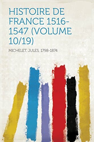 Histoire De France 1516-1547 (volume 10/19)