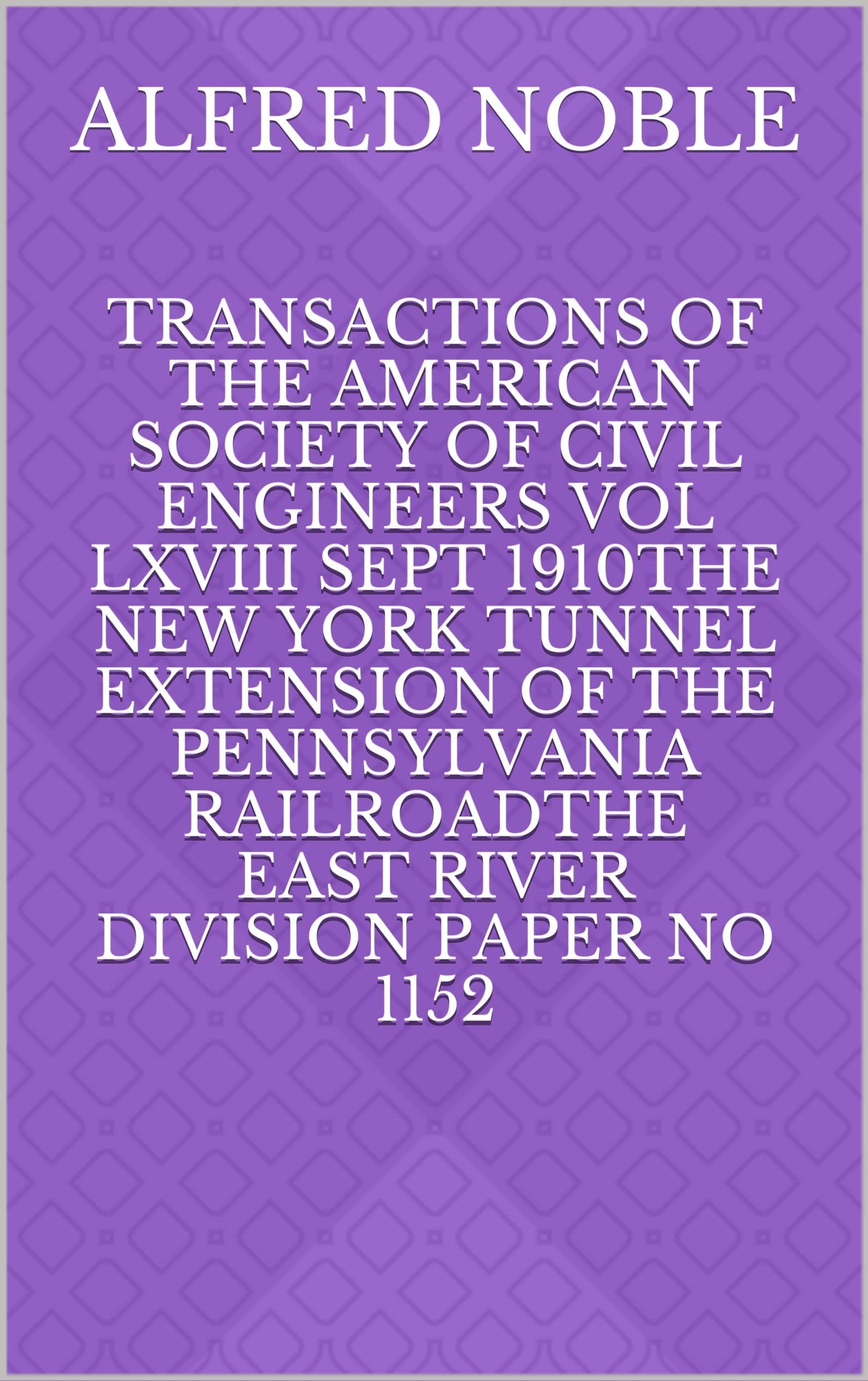 Transactions of the American Society of Civil Engineers, Vol. Lxviii, Sept. 1910the New York Tunnel Extension of the Pennsylvania Railroad.the North River Tunnels. Paper No. 1155