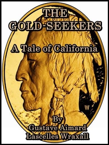 The Gold-Seekers: A Tale of California