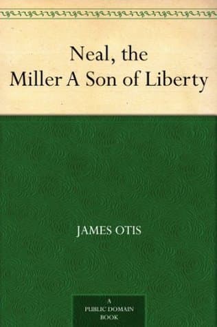 Neal, the Miller: A Son of Liberty