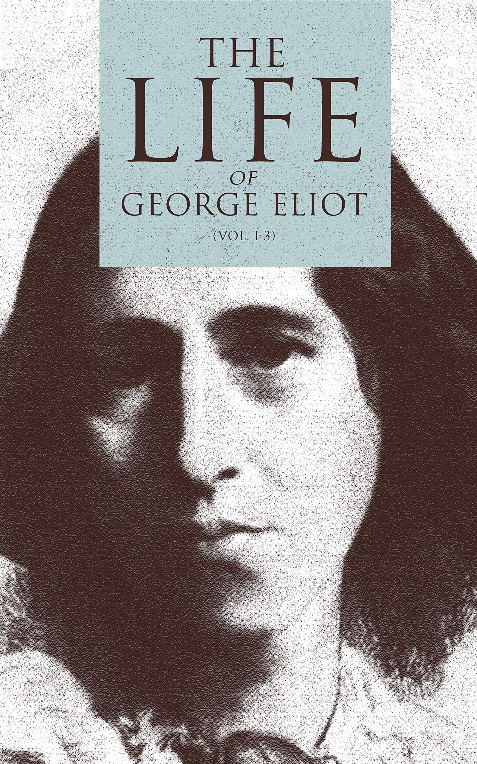 George Eliot's Life, as Related in Her Letters and Journals. Vol. 1 (of 3)