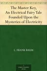 The Master Key: An Electrical Fairy Tale Founded upon the Mysteries of Electricity