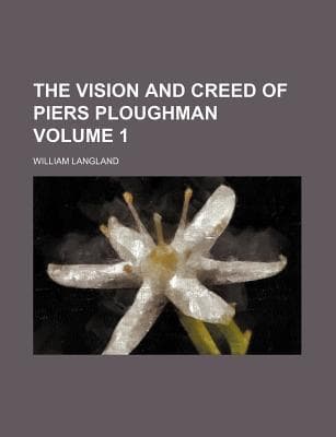 The Vision and Creed of Piers Ploughman, Volume 1