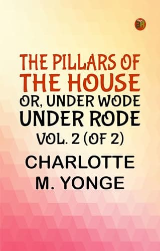 The Pillars of the House; Or, Under Wode, Under Rode, Vol. 2 (of 2)