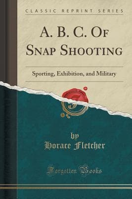 A.b.c. of Snap Shooting: Sporting, Exhibition, and Military