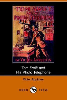 Tom Swift and His Photo Telephone or the Picture That Saved a Fortune