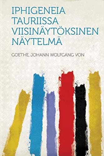 Iphigeneia Tauriissa: Viisinäytöksinen Näytelmä