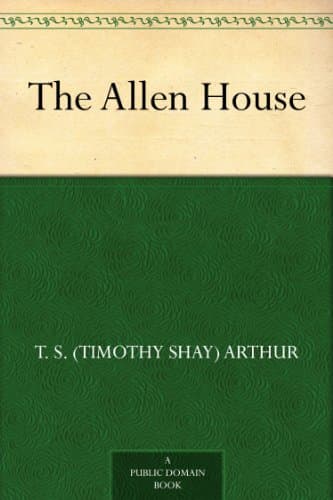 The Allen House; Or, Twenty Years Ago and Now