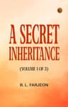 A Secret Inheritance  (volume 1 of 3)