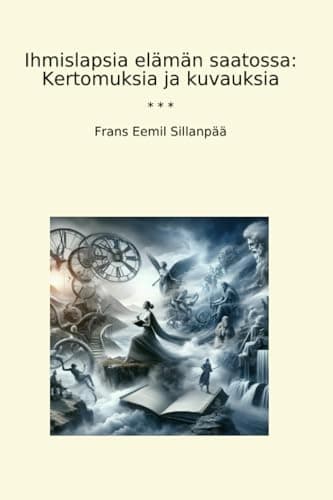 Ihmislapsia Elämän Saatossa: Kertomuksia Ja Kuvauksia