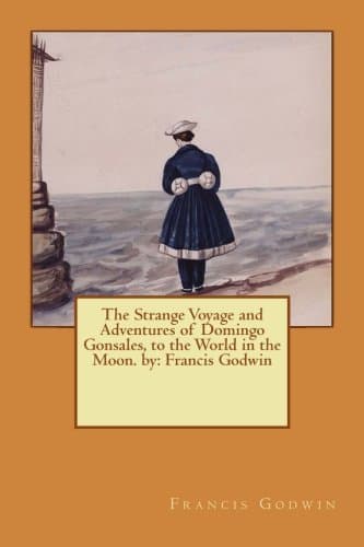 The Strange Voyage and Adventures of Domingo Gonsales, to the World in the Moon