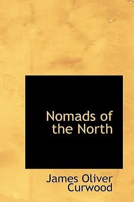 Nomads of the North: A Story of Romance and Adventure Under the Open Stars