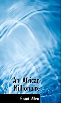An African Millionaire: Episodes in the Life of the Illustrious Colonel Clay