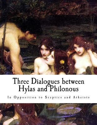 Three Dialogues Between Hylas and Philonous in Opposition to Sceptics and Atheists
