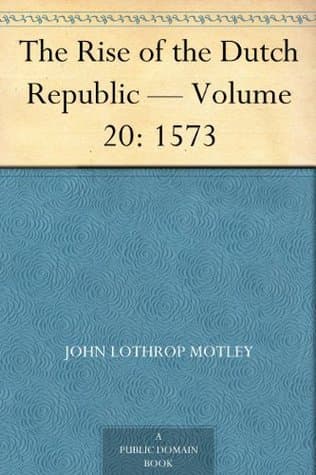 The Rise of the Dutch Republic — Volume 20: 1573