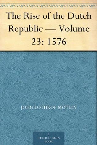 The Rise of the Dutch Republic — Volume 23: 1576