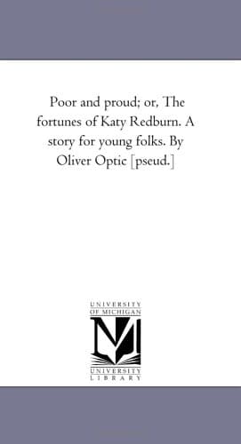 Poor and Proud; Or, the Fortunes of Katy Redburn: A Story for Young Folks