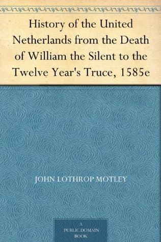 History of the United Netherlands from the Death of William the Silent to the Twelve Year's Truce — Complete (1584-86)