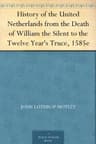 History of the United Netherlands from the Death of William the Silent to the Twelve Year's Truce — Complete (1600-1609)