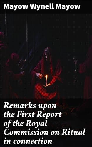 Remarks Upon the First Report of the Royal Commission on Ritual in Connection with the Integrity of the Book of Common Prayer: A Lecture Delivered at the Annual Meeting of the Brighton Branch of the English Church Union, Nov. 27, 1867