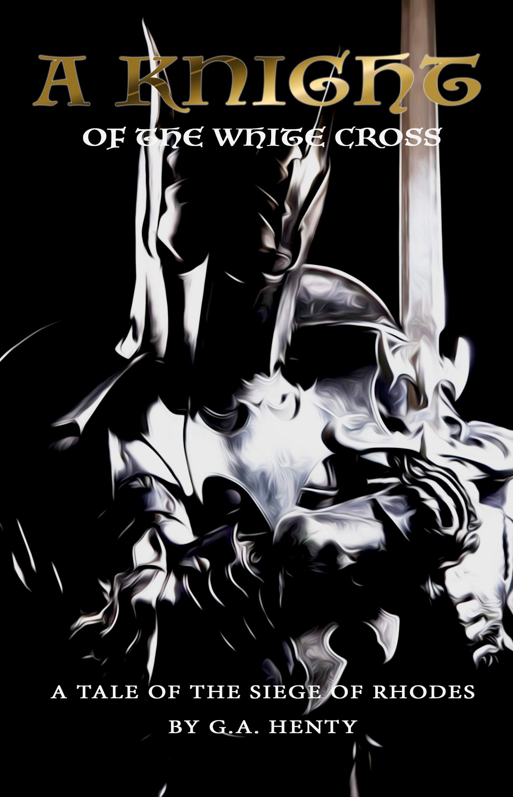 A Knight of the White Cross: A Tale of the Siege of Rhodes