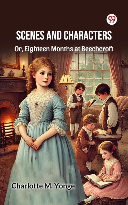 Scenes and Characters, Or, Eighteen Months at Beechcroft