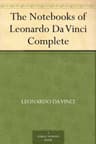 The Notebooks of Leonardo Da Vinci — Complete