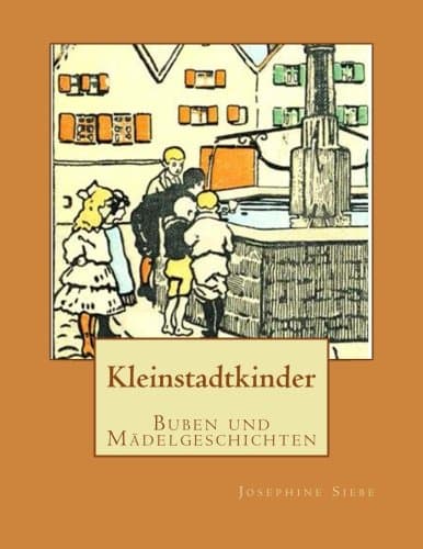Kleinstadtkinder: Buben Und Mädelgeschichten