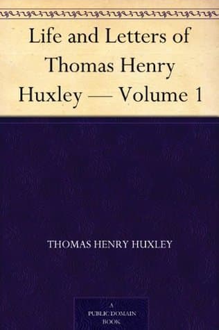 Life and Letters of Thomas Henry Huxley — Volume 1